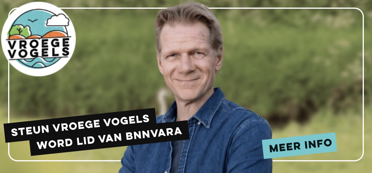 Steun Vroege Vogels en word lid van BNNVARA